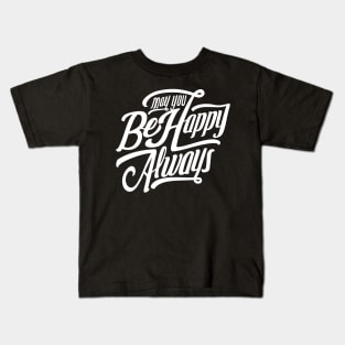 May You Be Happy Always NEWT Kids T-Shirt